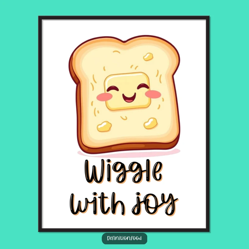 Funny Toast Butter Poster, Wiggling with Glee Humorous Wall Art